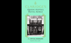 Claridge’s unveils its first-ever book - Claridge’s Queen of Hotels, Hotel of Kings