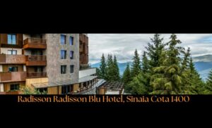 Radisson Blu Hotel, Sinaia Cota 1400